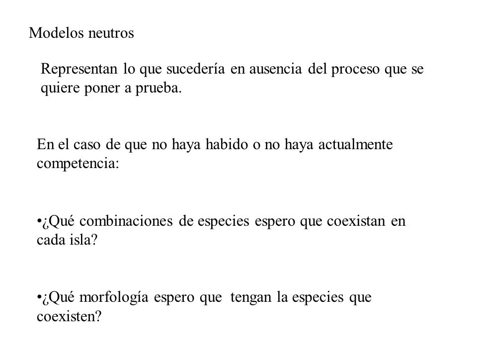Modelos neutros Representan lo que sucedería en ausencia del proceso que se quiere poner a prueba.