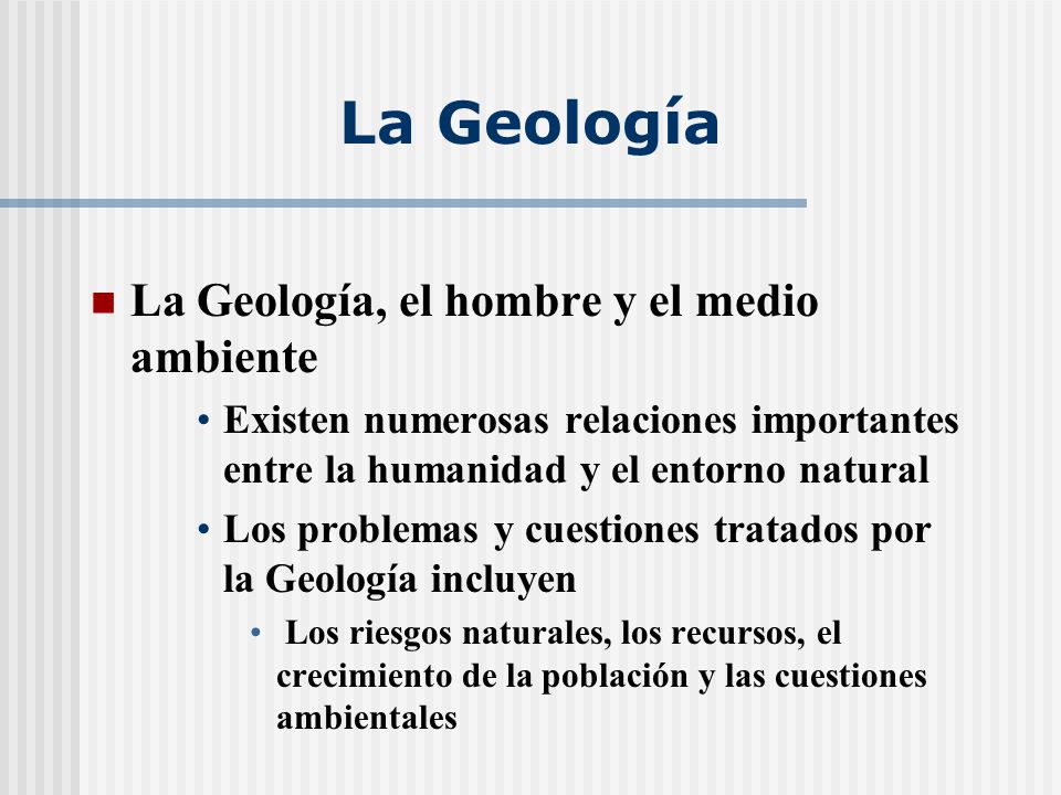 La Geología La Geología, el hombre y el medio ambiente