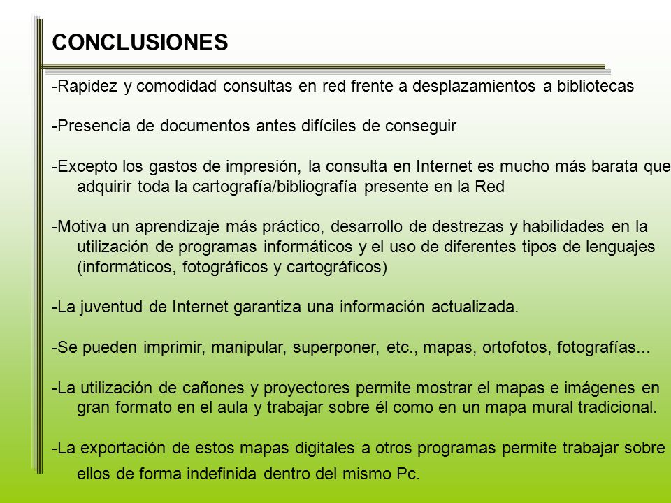 CONCLUSIONES -Rapidez y comodidad consultas en red frente a desplazamientos a bibliotecas. -Presencia de documentos antes difíciles de conseguir.