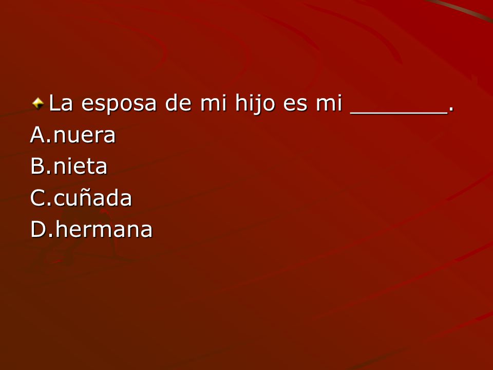 La esposa de mi hijo es mi _______.