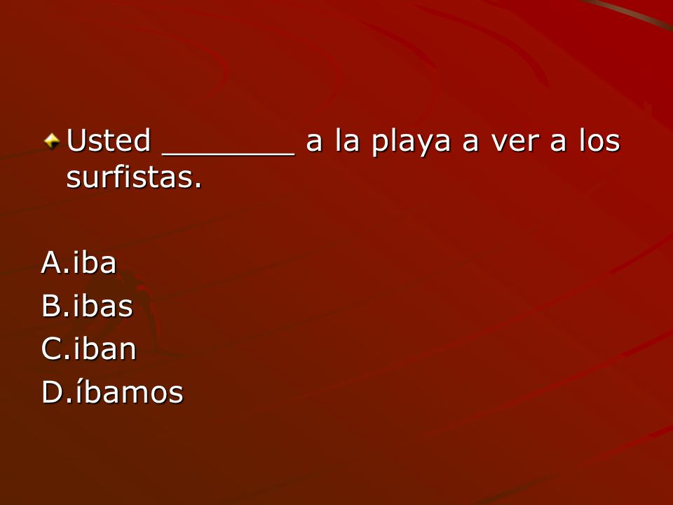 Usted _______ a la playa a ver a los surfistas.