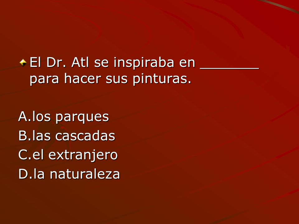 El Dr. Atl se inspiraba en _______ para hacer sus pinturas.
