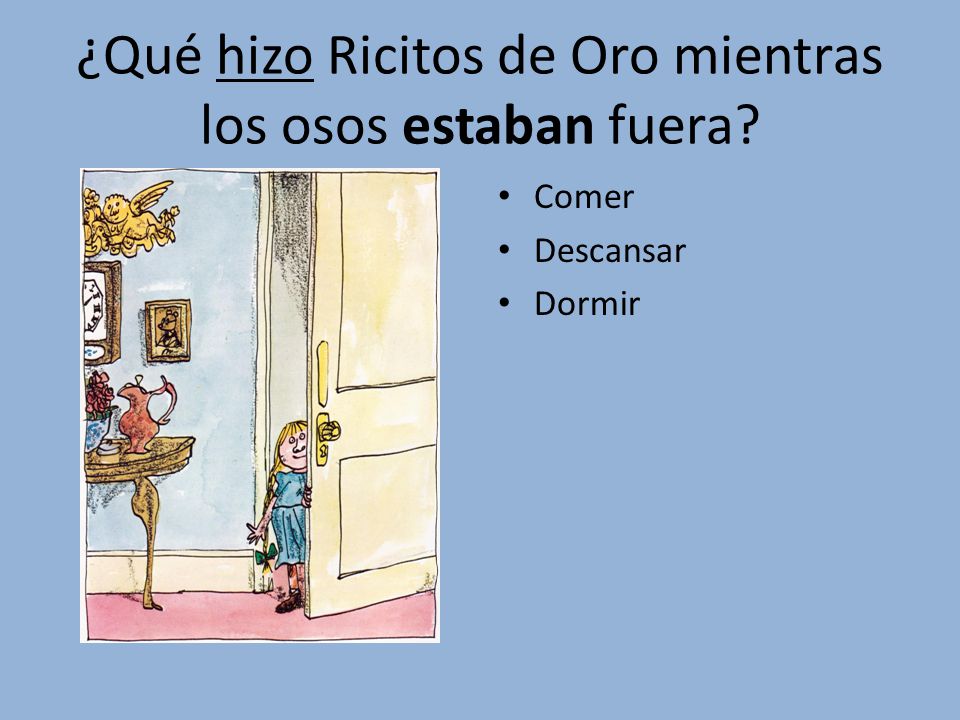 ¿Qué hizo Ricitos de Oro mientras los osos estaban fuera