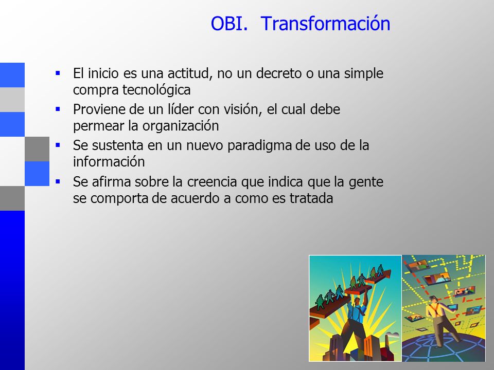 OBI. Transformación El inicio es una actitud, no un decreto o una simple compra tecnológica.
