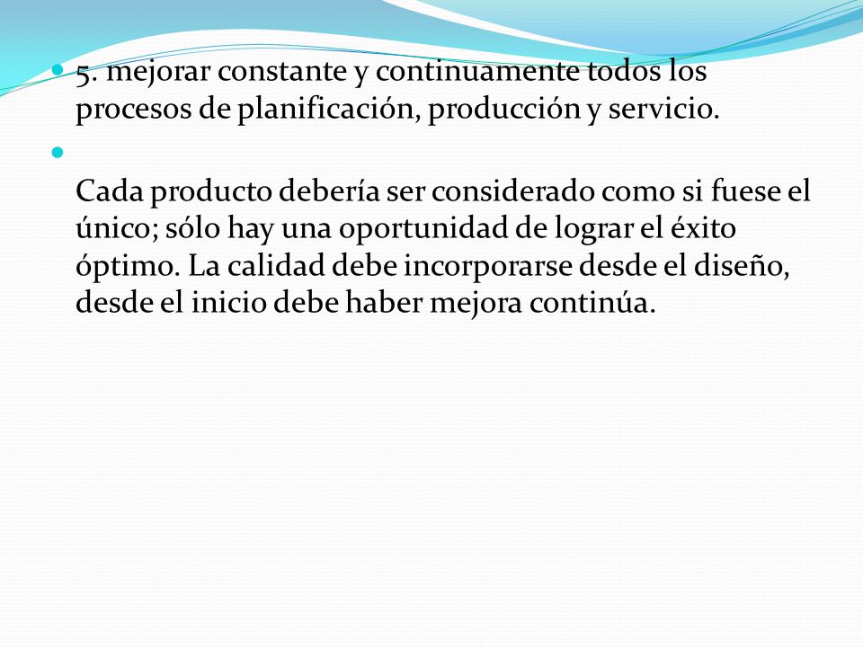 5. mejorar constante y continuamente todos los procesos de planificación, producción y servicio.