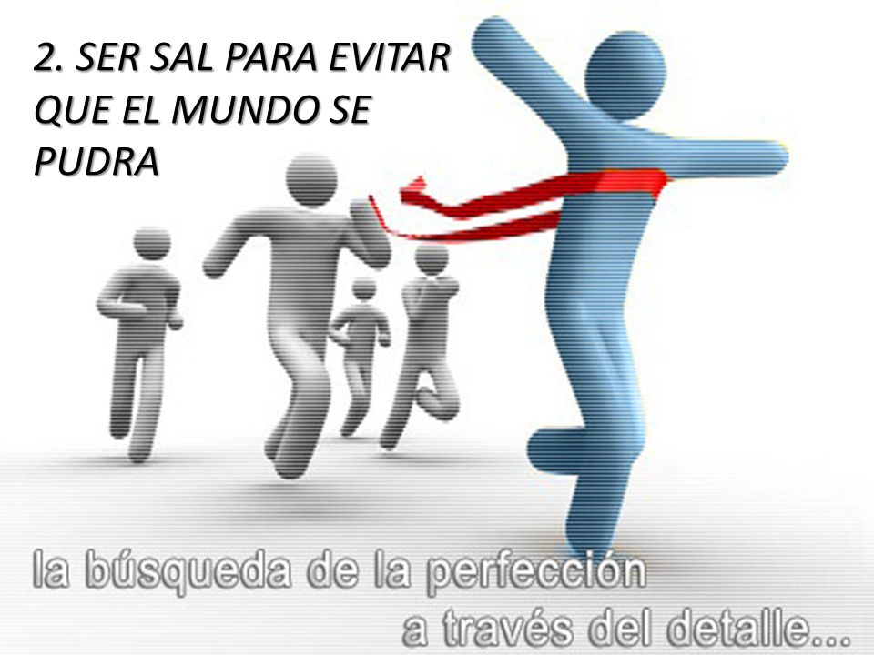 2. SER SAL PARA EVITAR QUE EL MUNDO SE PUDRA
