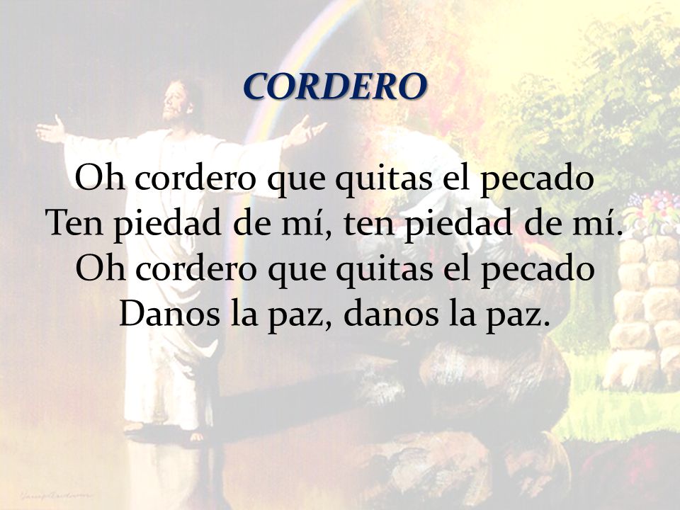 Oh cordero que quitas el pecado Ten piedad de mí, ten piedad de mí.