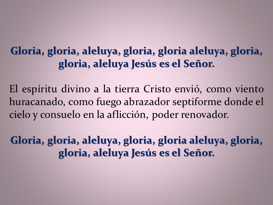 Gloria, gloria, aleluya, gloria, gloria aleluya, gloria, gloria, aleluya Jesús es el Señor.