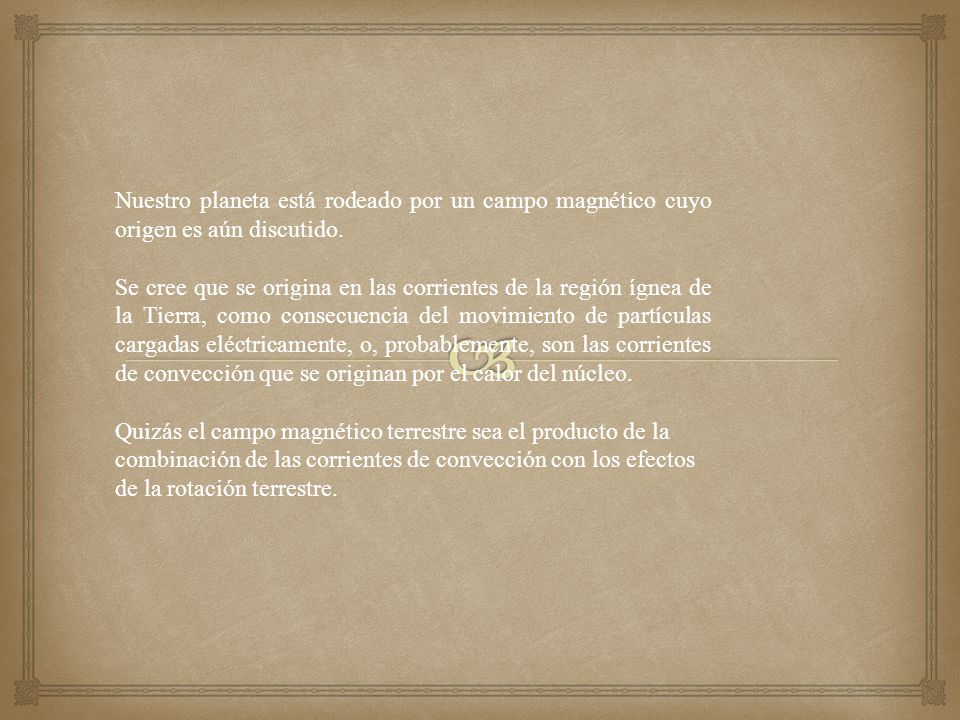 Nuestro planeta está rodeado por un campo magnético cuyo origen es aún discutido.