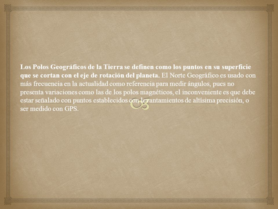Los Polos Geográficos de la Tierra se definen como los puntos en su superficie que se cortan con el eje de rotación del planeta.
