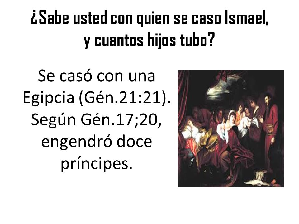 ¿Sabe usted con quien se caso Ismael, y cuantos hijos tubo