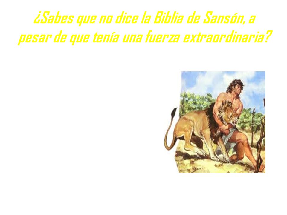 ¿Sabes que no dice la Biblia de Sansón, a pesar de que tenía una fuerza extraordinaria