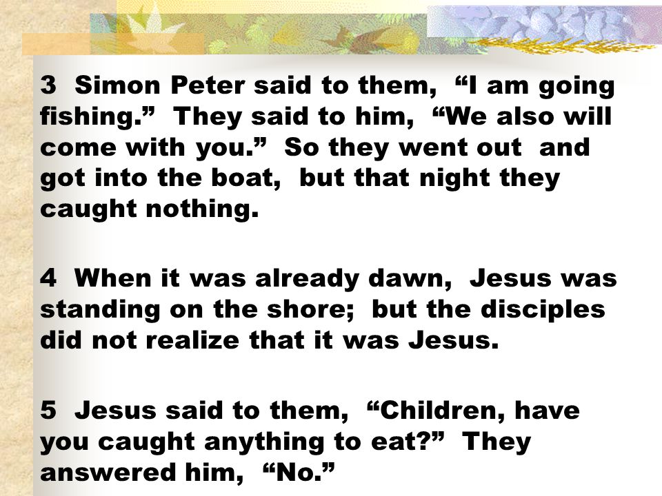 3 Simon Peter said to them, I am going fishing