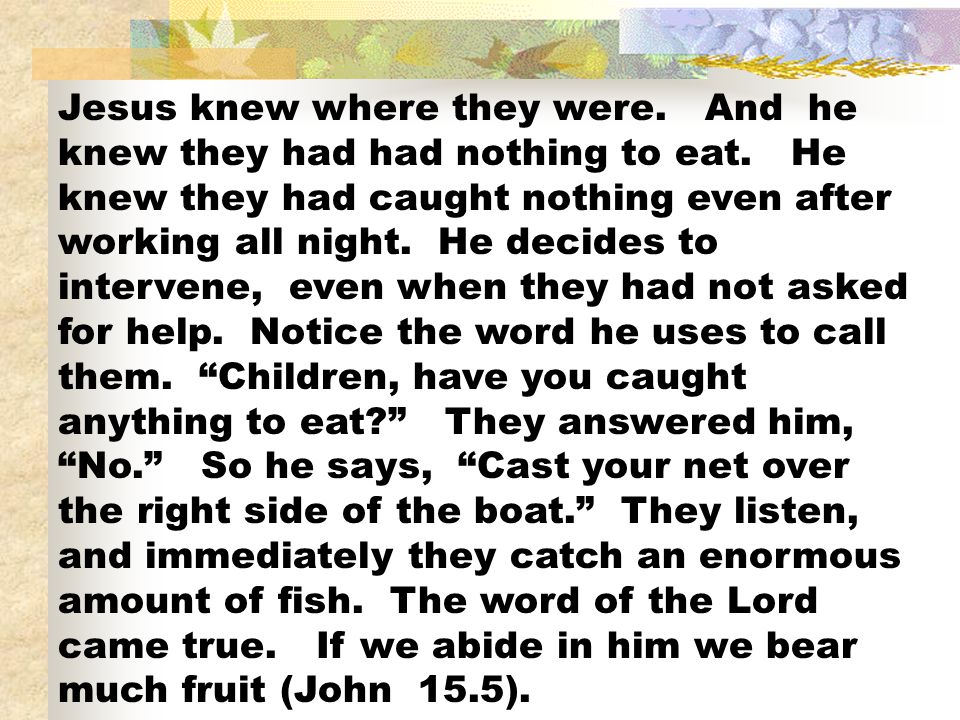 Jesus knew where they were. And he knew they had had nothing to eat
