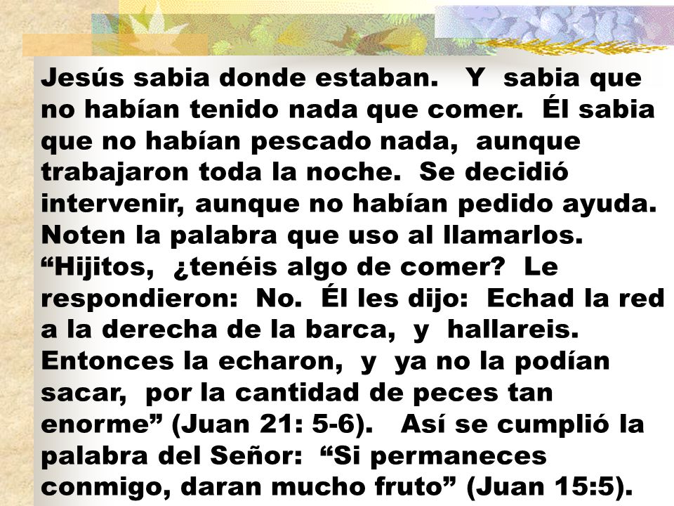 Jesús sabia donde estaban. Y sabia que no habían tenido nada que comer