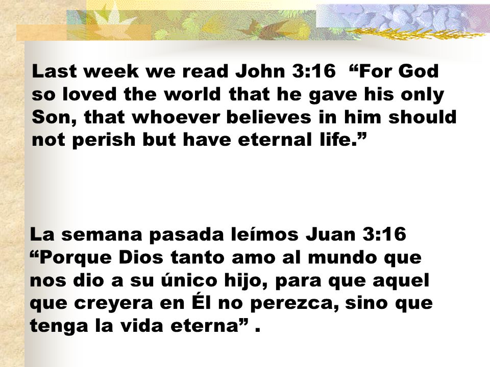 Last week we read John 3:16 For God so loved the world that he gave his only Son, that whoever believes in him should not perish but have eternal life.
