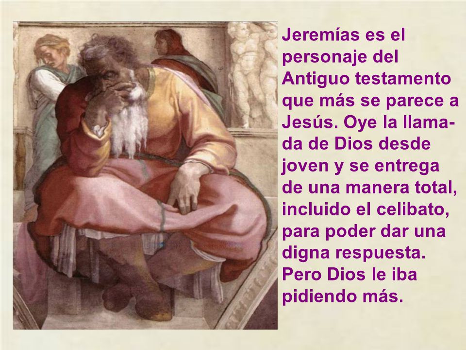 Jeremías es el personaje del Antiguo testamento que más se parece a Jesús.