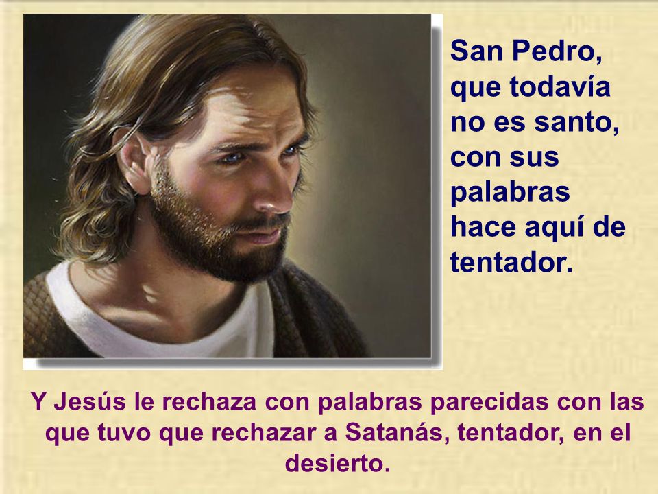 San Pedro, que todavía no es santo, con sus palabras hace aquí de tentador.