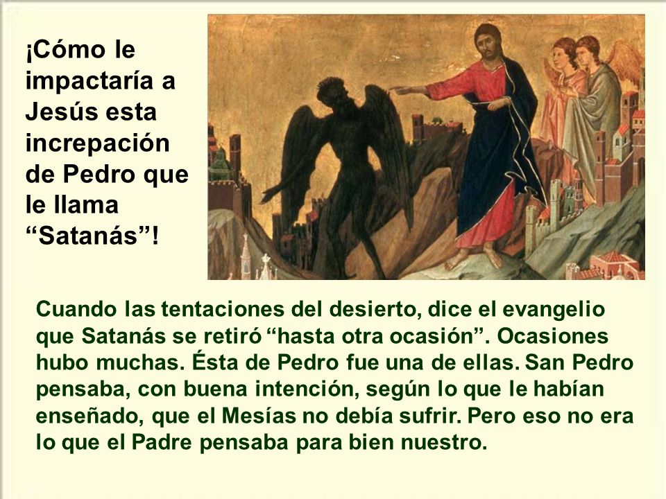 ¡Cómo le impactaría a Jesús esta increpación de Pedro que le llama Satanás !