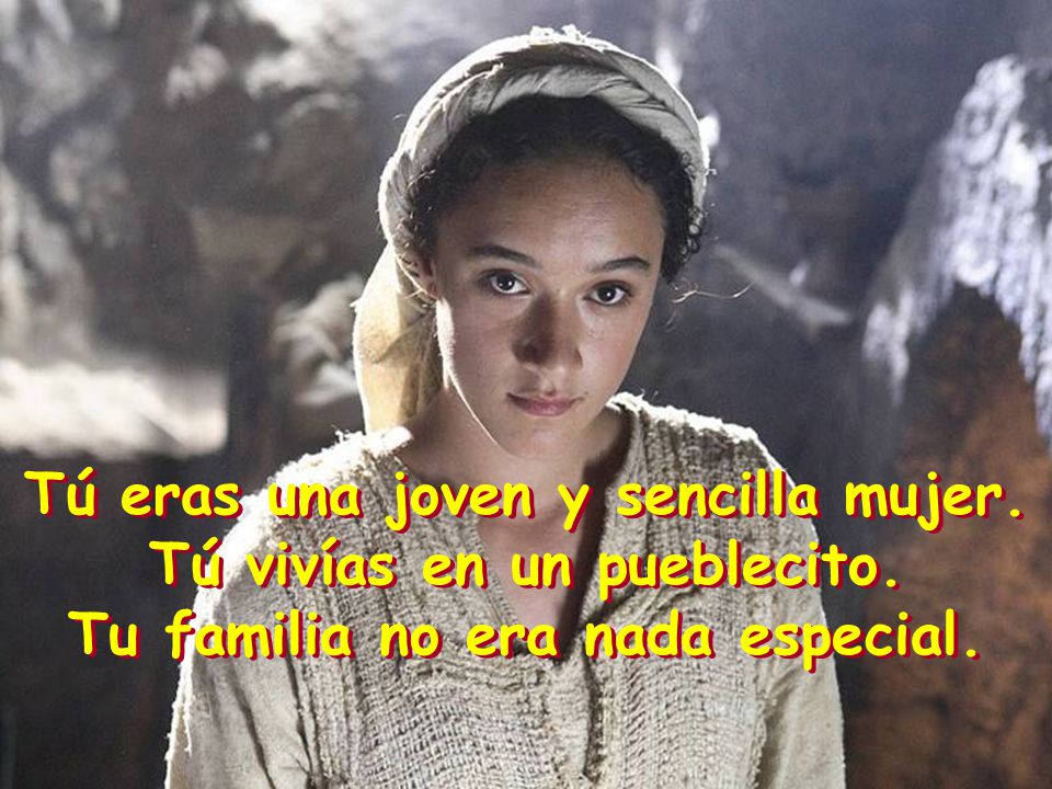 Tú eras una joven y sencilla mujer. Tú vivías en un pueblecito.