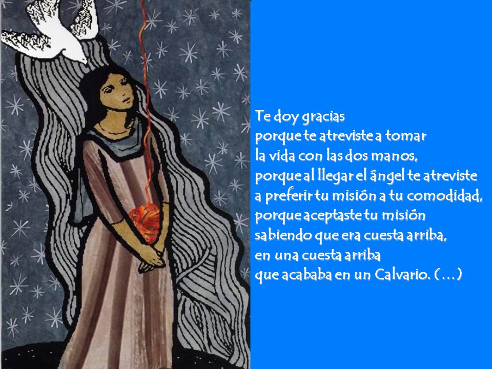 Te doy gracias porque te atreviste a tomar. la vida con las dos manos, porque al llegar el ángel te atreviste.