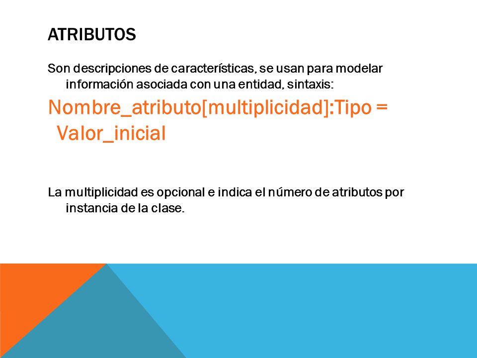 Nombre_atributo[multiplicidad]:Tipo = Valor_inicial