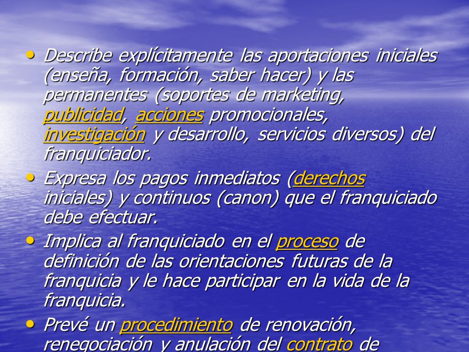 Describe explícitamente las aportaciones iniciales (enseña, formación, saber hacer) y las permanentes (soportes de marketing, publicidad, acciones promocionales, investigación y desarrollo, servicios diversos) del franquiciador.