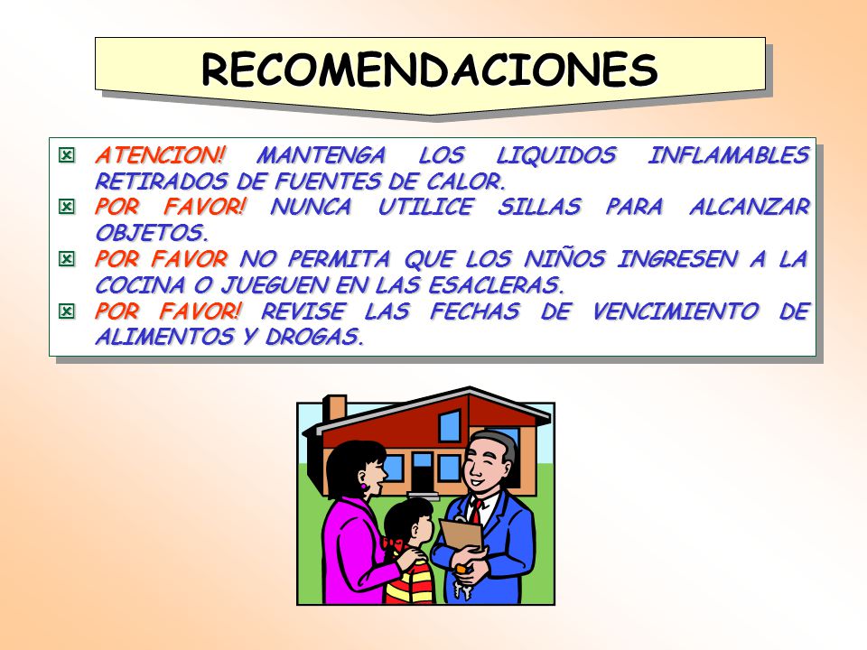 RECOMENDACIONES ATENCION! MANTENGA LOS LIQUIDOS INFLAMABLES RETIRADOS DE FUENTES DE CALOR. POR FAVOR! NUNCA UTILICE SILLAS PARA ALCANZAR OBJETOS.