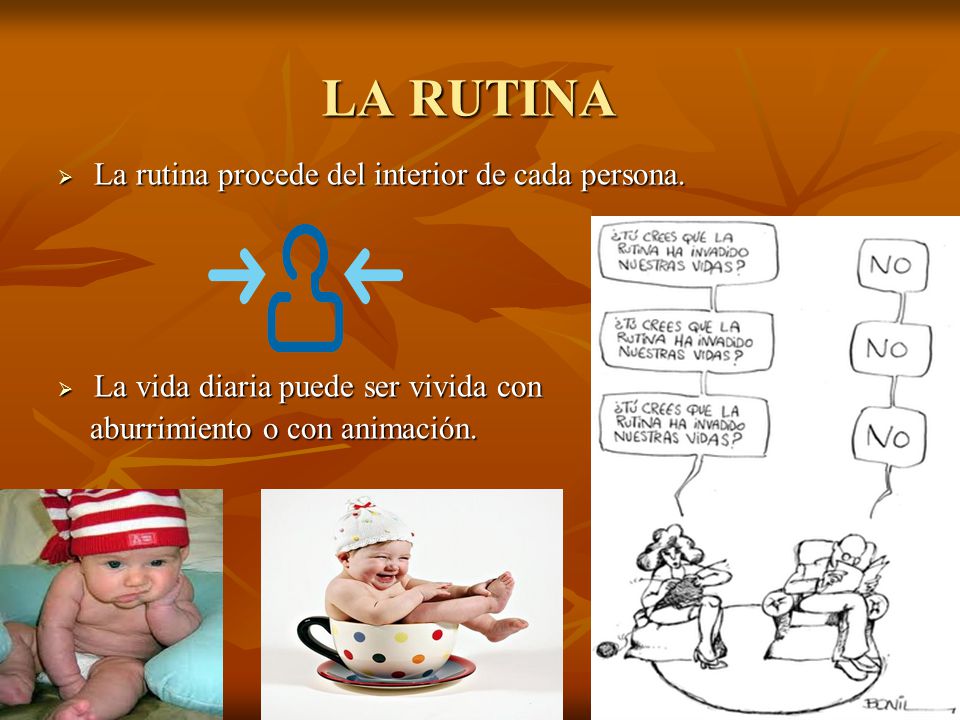 LA RUTINA La rutina procede del interior de cada persona.