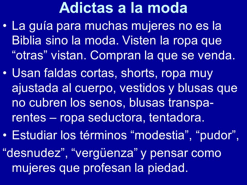 Adictas a la moda La guía para muchas mujeres no es la Biblia sino la moda. Visten la ropa que otras vistan. Compran la que se venda.
