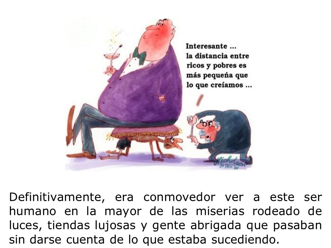 Definitivamente, era conmovedor ver a este ser humano en la mayor de las miserias rodeado de luces, tiendas lujosas y gente abrigada que pasaban sin darse cuenta de lo que estaba sucediendo.