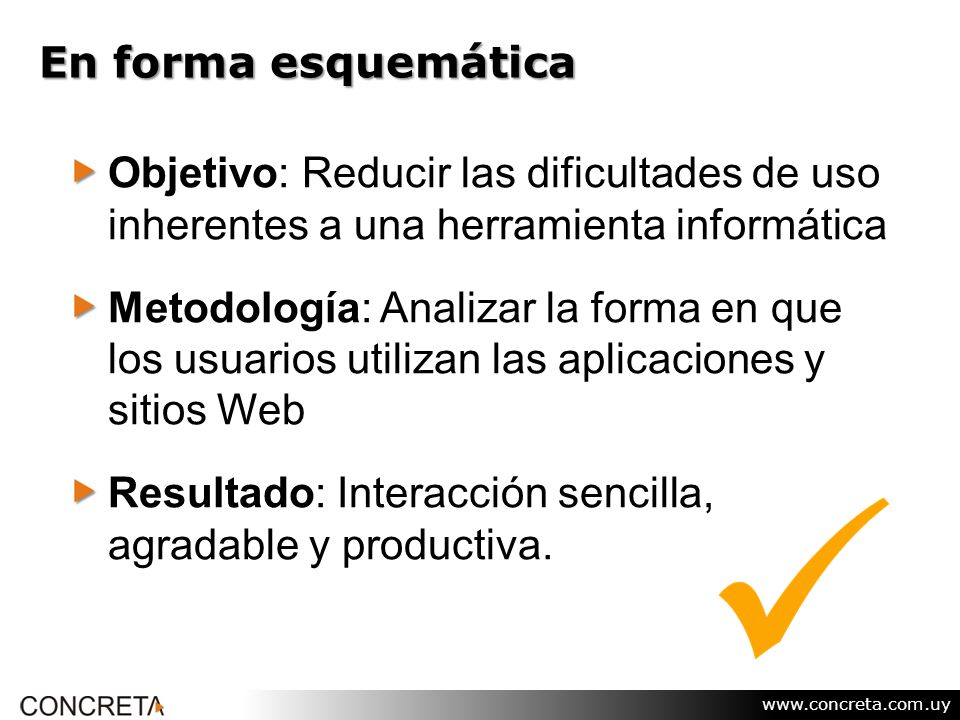 En forma esquemática Objetivo: Reducir las dificultades de uso inherentes a una herramienta informática.