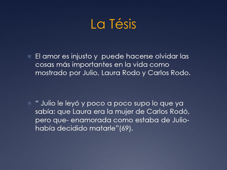 La Tésis El amor es injusto y puede hacerse olvidar las cosas más importantes en la vida como mostrado por Julio, Laura Rodo y Carlos Rodo.