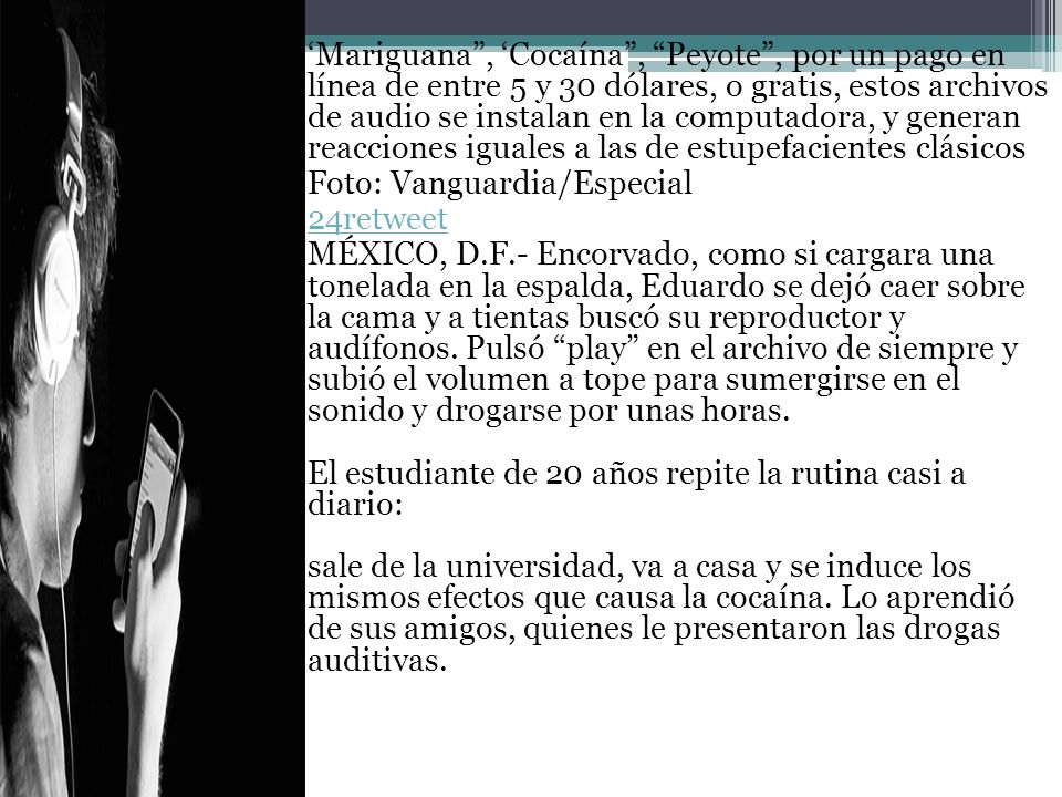 ‘Mariguana , ‘Cocaína , Peyote , por un pago en línea de entre 5 y 30 dólares, o gratis, estos archivos de audio se instalan en la computadora, y generan reacciones iguales a las de estupefacientes clásicos