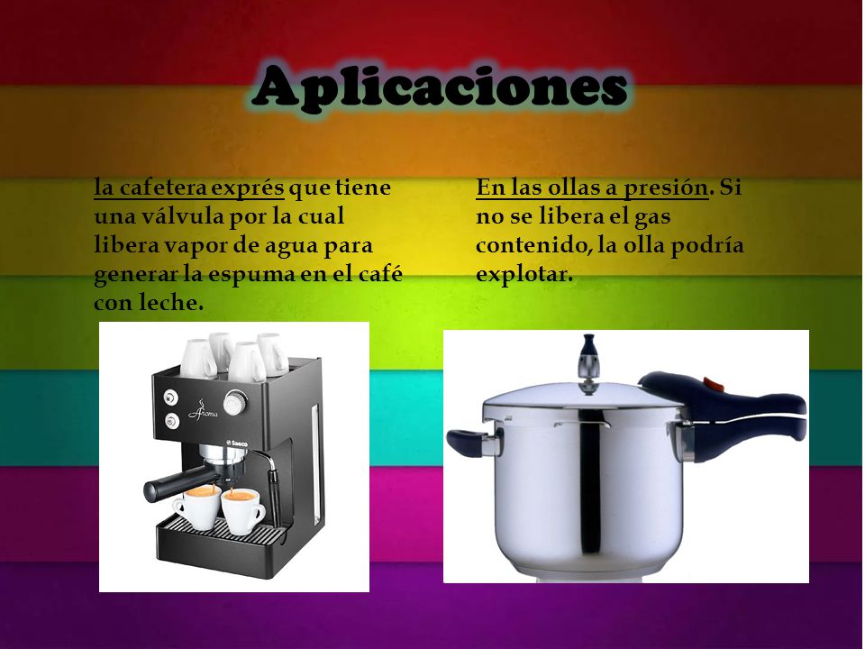 Aplicaciones la cafetera exprés que tiene una válvula por la cual libera vapor de agua para generar la espuma en el café con leche.