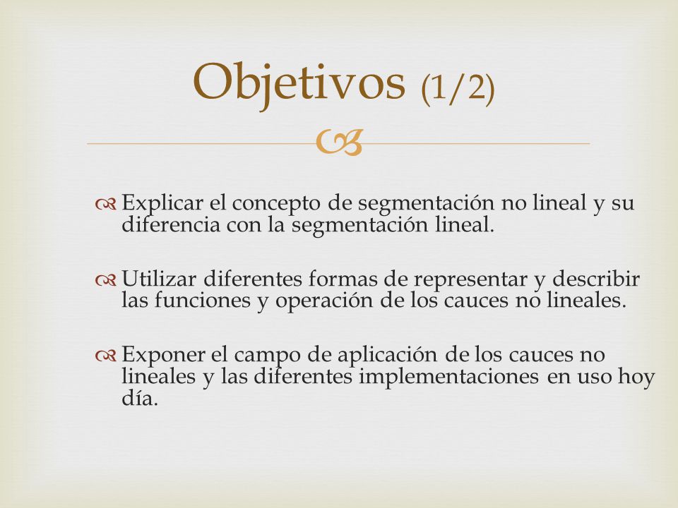 Objetivos (1/2) Explicar el concepto de segmentación no lineal y su diferencia con la segmentación lineal.