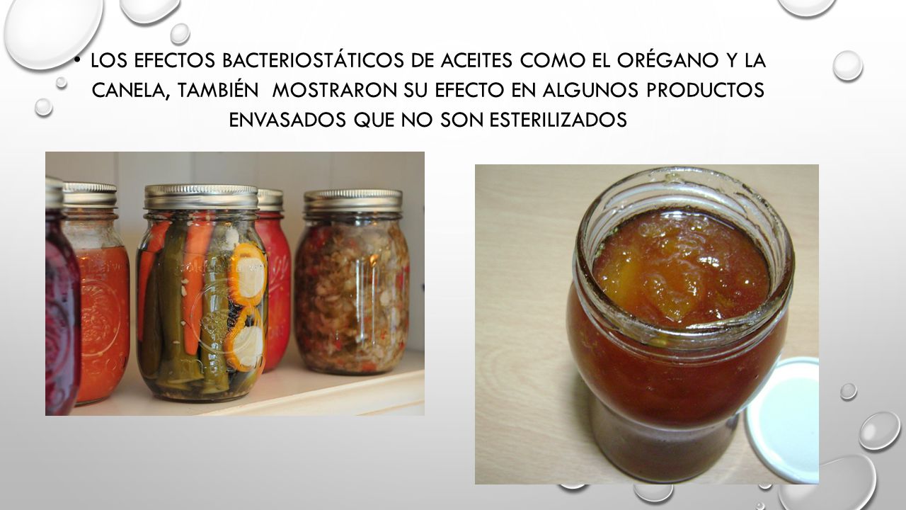 Los efectos bacteriostáticos de aceites como el orégano y la canela, también mostraron su efecto en algunos productos envasados que no son esterilizados