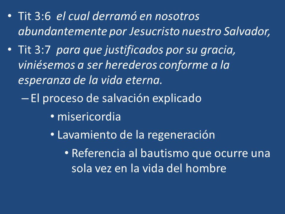 Tit 3:6 el cual derramó en nosotros abundantemente por Jesucristo nuestro Salvador,