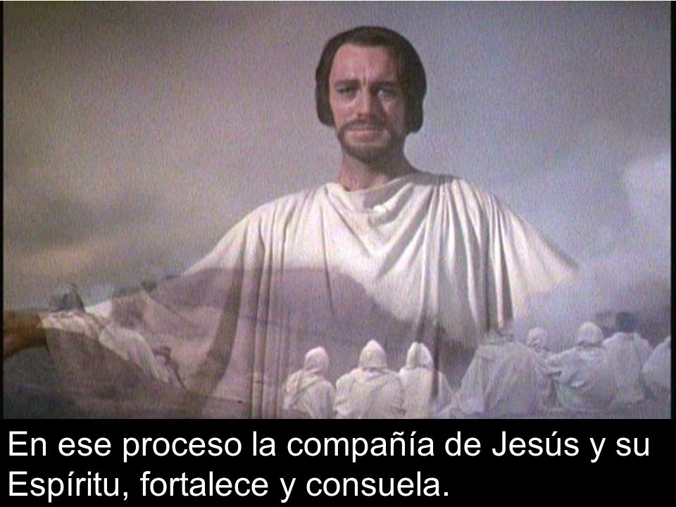 En ese proceso la compañía de Jesús y su Espíritu, fortalece y consuela.