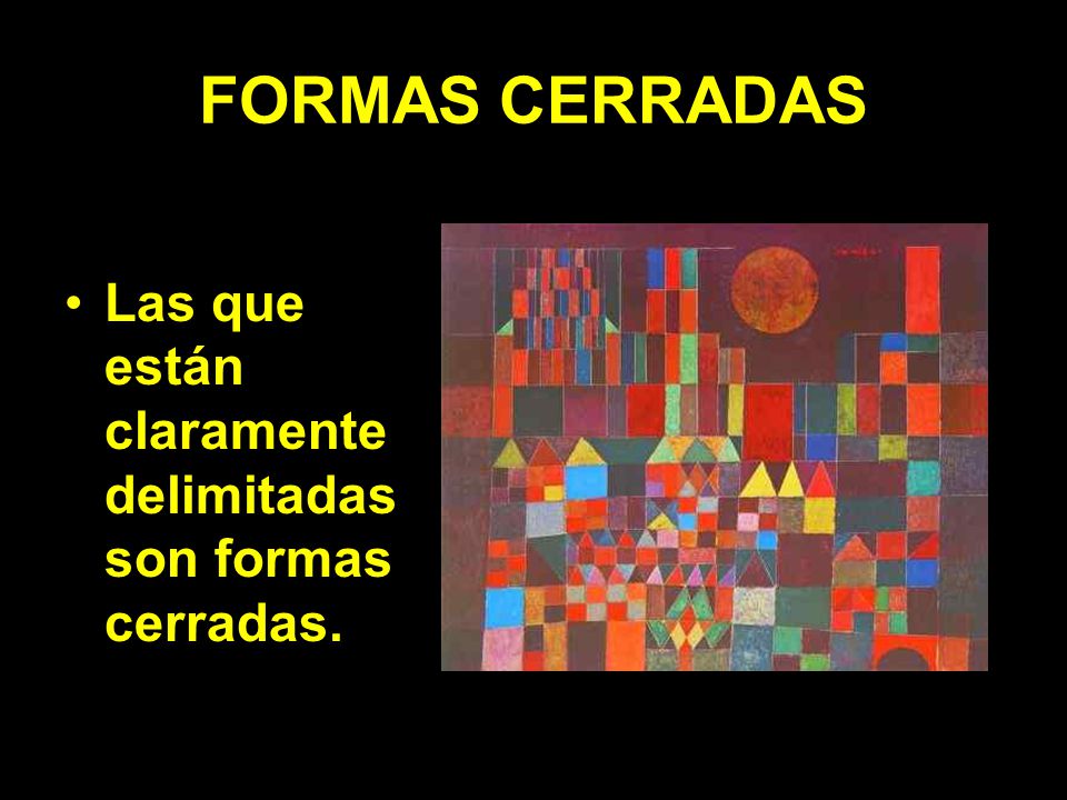 FORMAS CERRADAS Las que están claramente delimitadas son formas cerradas.