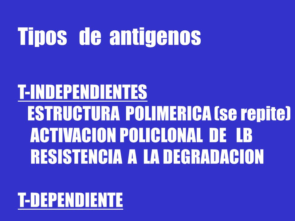 Tipos de antigenos T-INDEPENDIENTES ESTRUCTURA POLIMERICA (se repite)