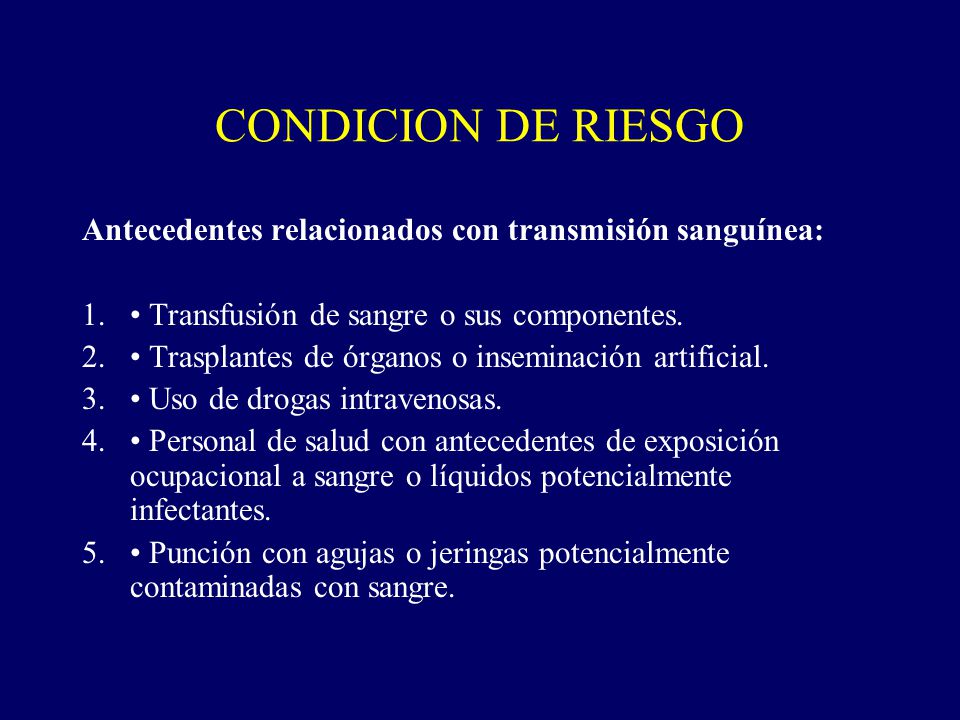 CONDICION DE RIESGO Antecedentes relacionados con transmisión sanguínea: • Transfusión de sangre o sus componentes.
