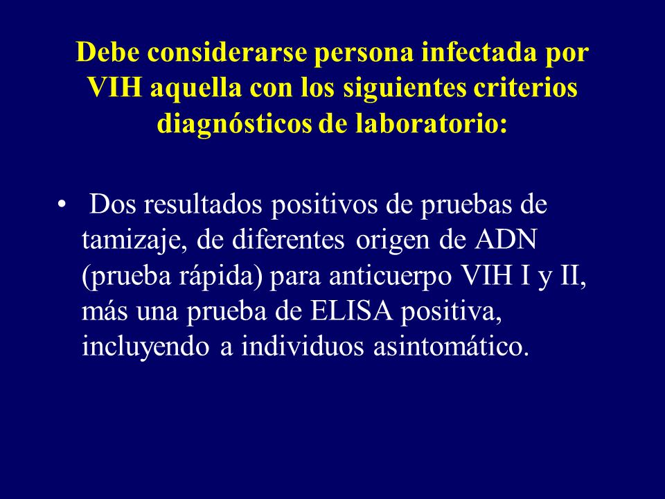 Debe considerarse persona infectada por VIH aquella con los siguientes criterios diagnósticos de laboratorio: