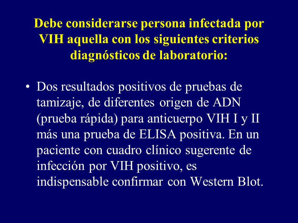 Debe considerarse persona infectada por VIH aquella con los siguientes criterios diagnósticos de laboratorio: