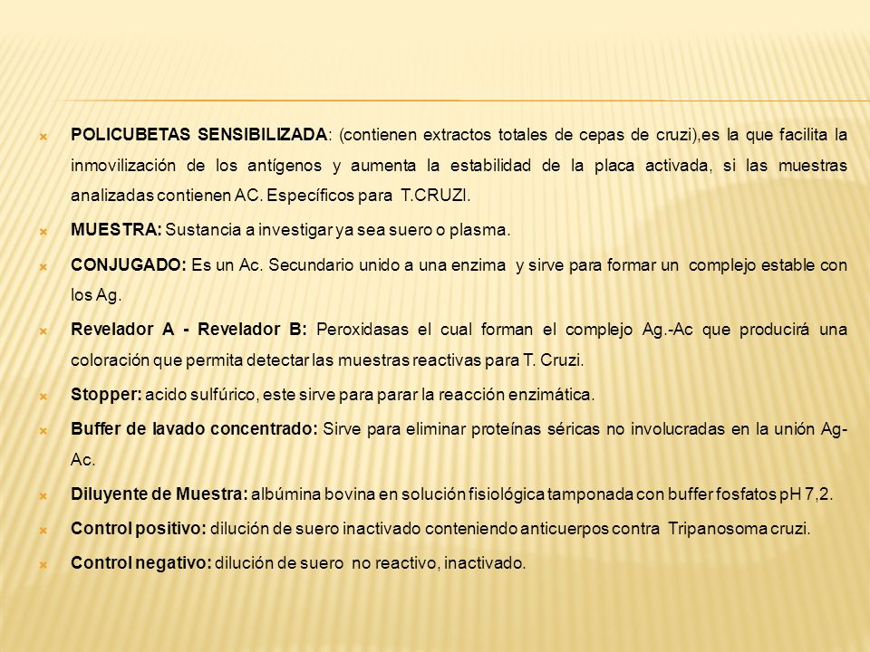 POLICUBETAS SENSIBILIZADA: (contienen extractos totales de cepas de cruzi),es la que facilita la inmovilización de los antígenos y aumenta la estabilidad de la placa activada, si las muestras analizadas contienen AC. Específicos para T.CRUZI.