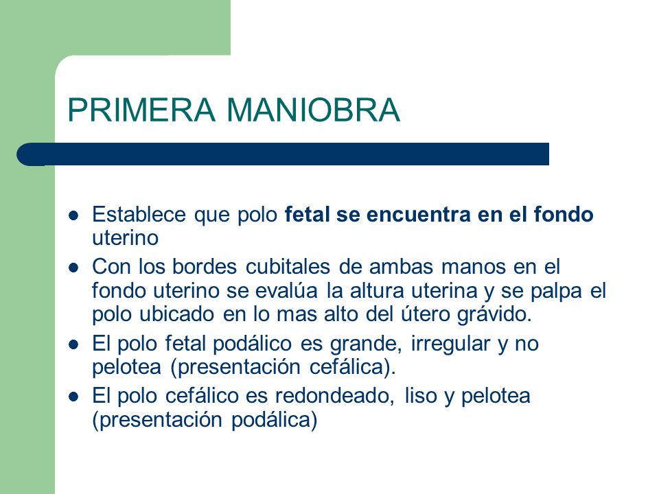 PRIMERA MANIOBRA Establece que polo fetal se encuentra en el fondo uterino.