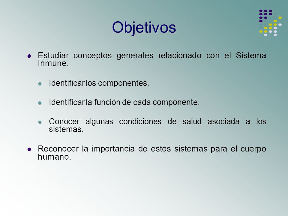Objetivos Estudiar conceptos generales relacionado con el Sistema Inmune. Identificar los componentes.