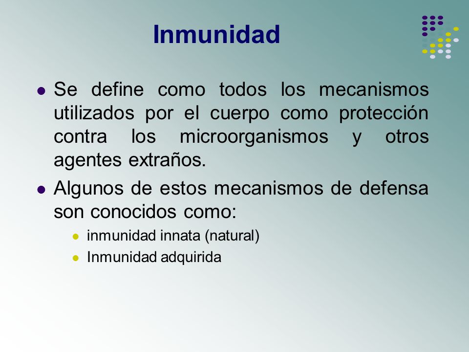 Inmunidad Se define como todos los mecanismos utilizados por el cuerpo como protección contra los microorganismos y otros agentes extraños.