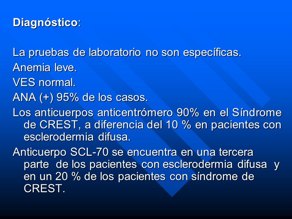 Diagnóstico: La pruebas de laboratorio no son específicas. Anemia leve. VES normal. ANA (+) 95% de los casos.