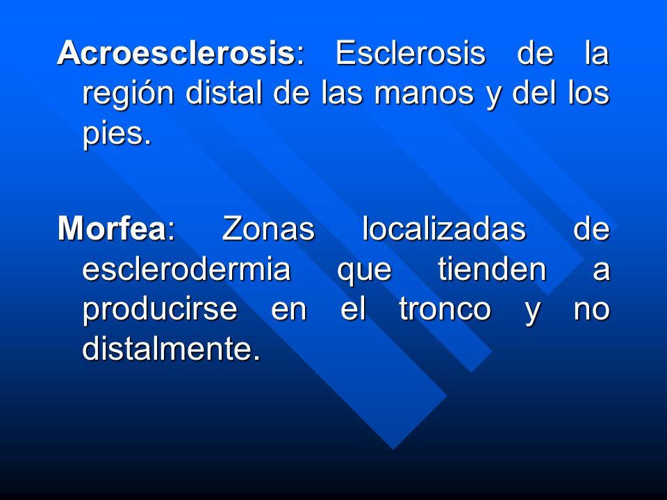 Acroesclerosis: Esclerosis de la región distal de las manos y del los pies.